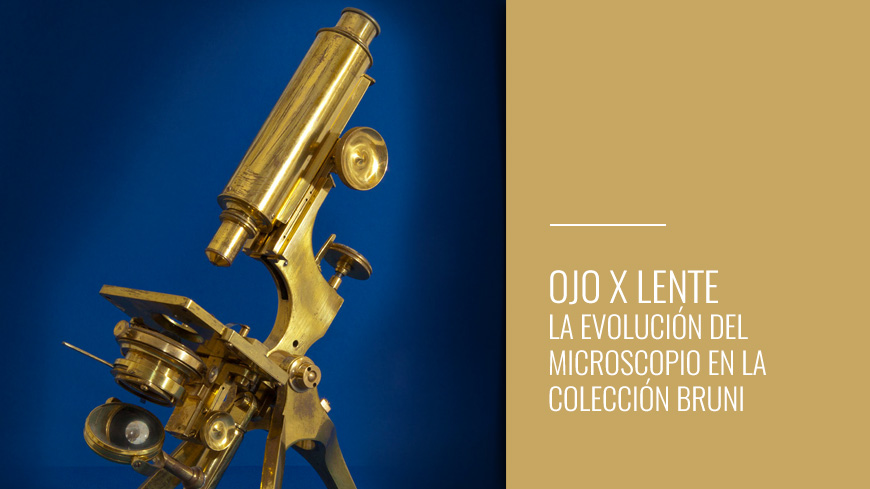Ojo X lente - La evolución del microscopio en la colección Bruni